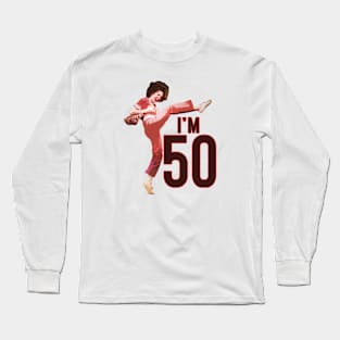 Sally o'malley I'm 50 i like to kick Long Sleeve T-Shirt